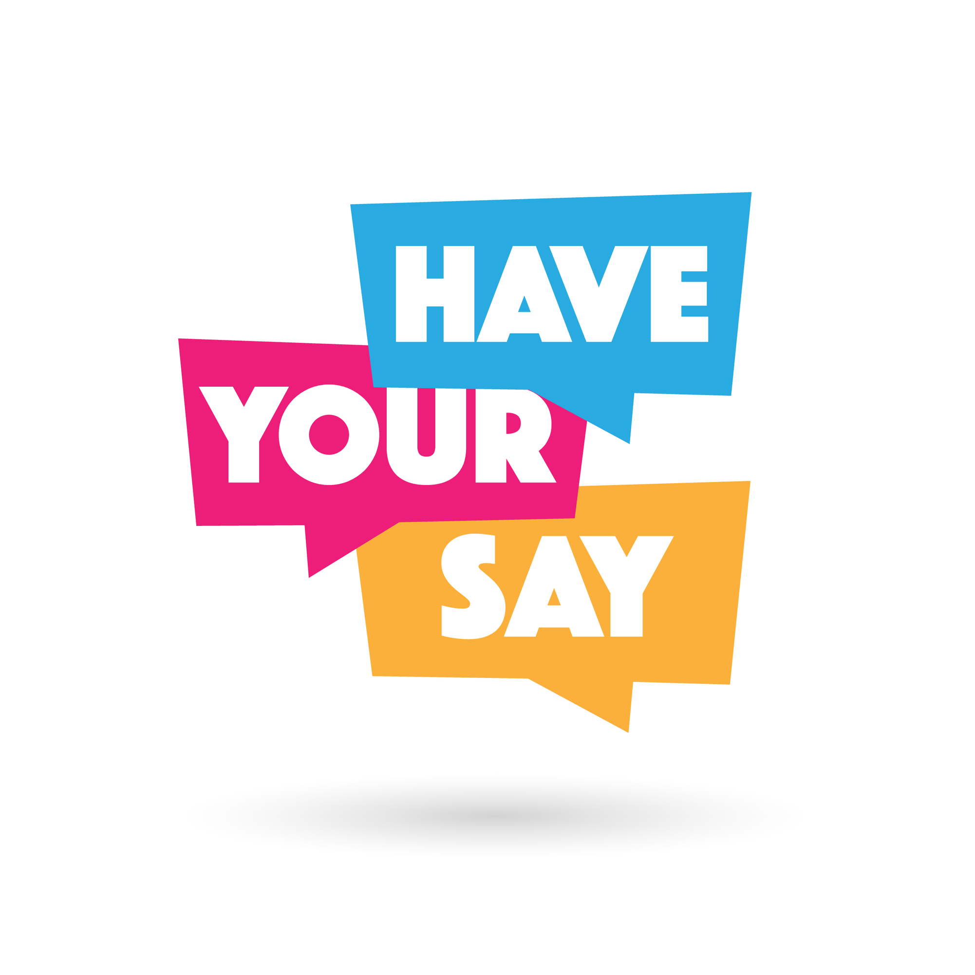 Graphic in yellow, red and blue speech bubbles with white text stating 'Have your Say'